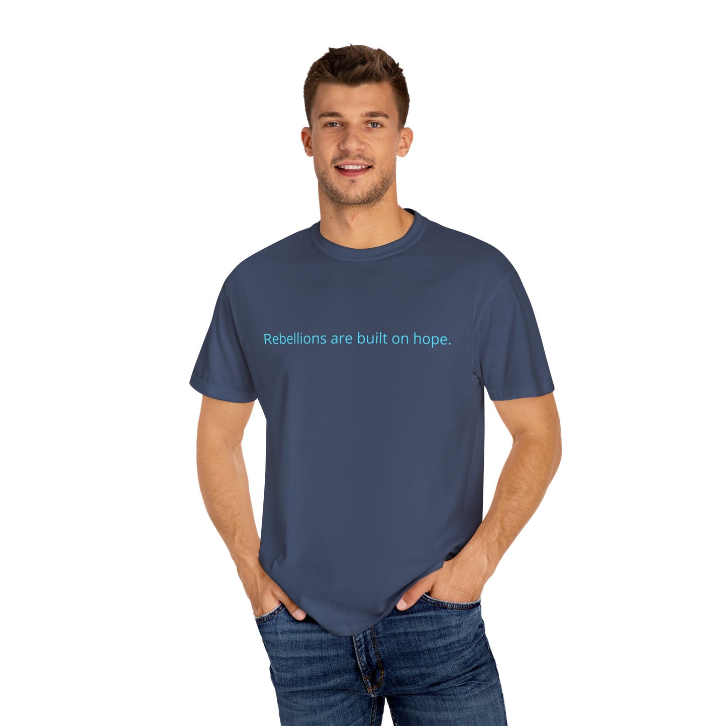 "Rebellions are built on hope." Unisex Garment-Dyed T-Shirt
