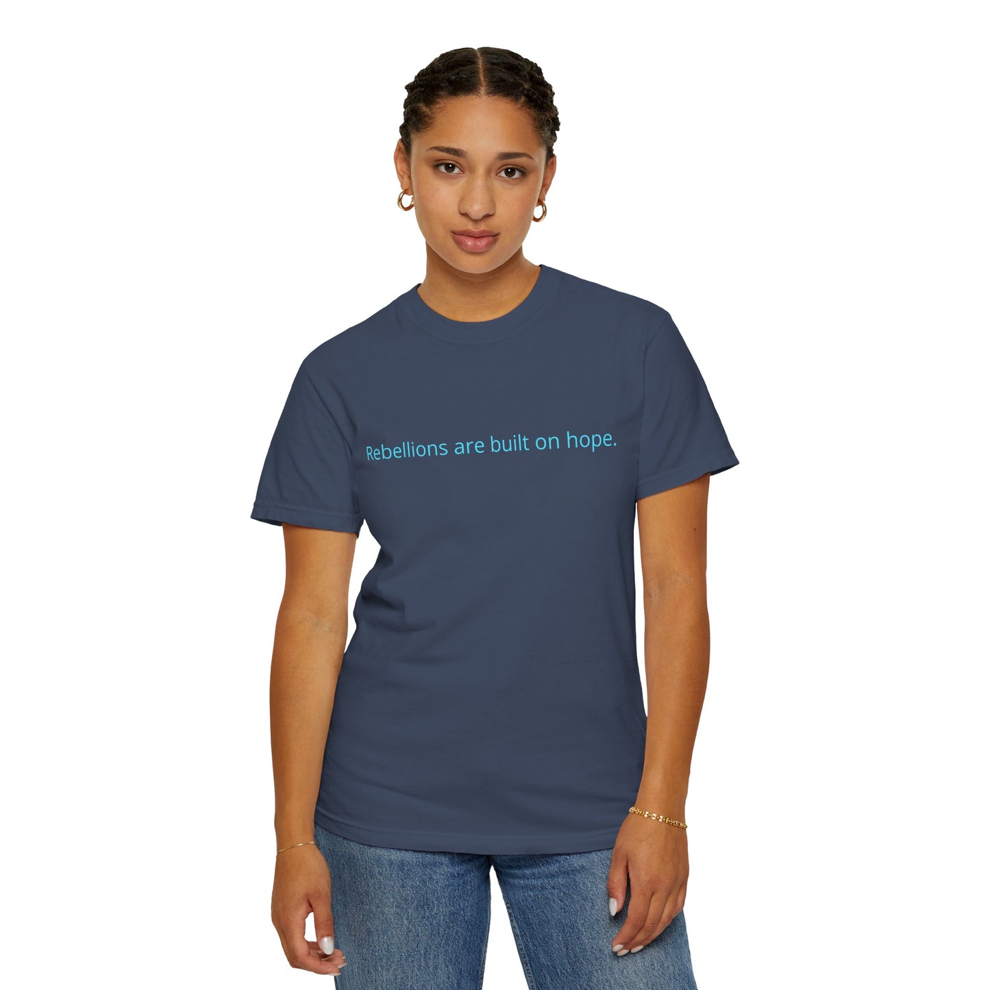 "Rebellions are built on hope." Unisex Garment-Dyed T-Shirt