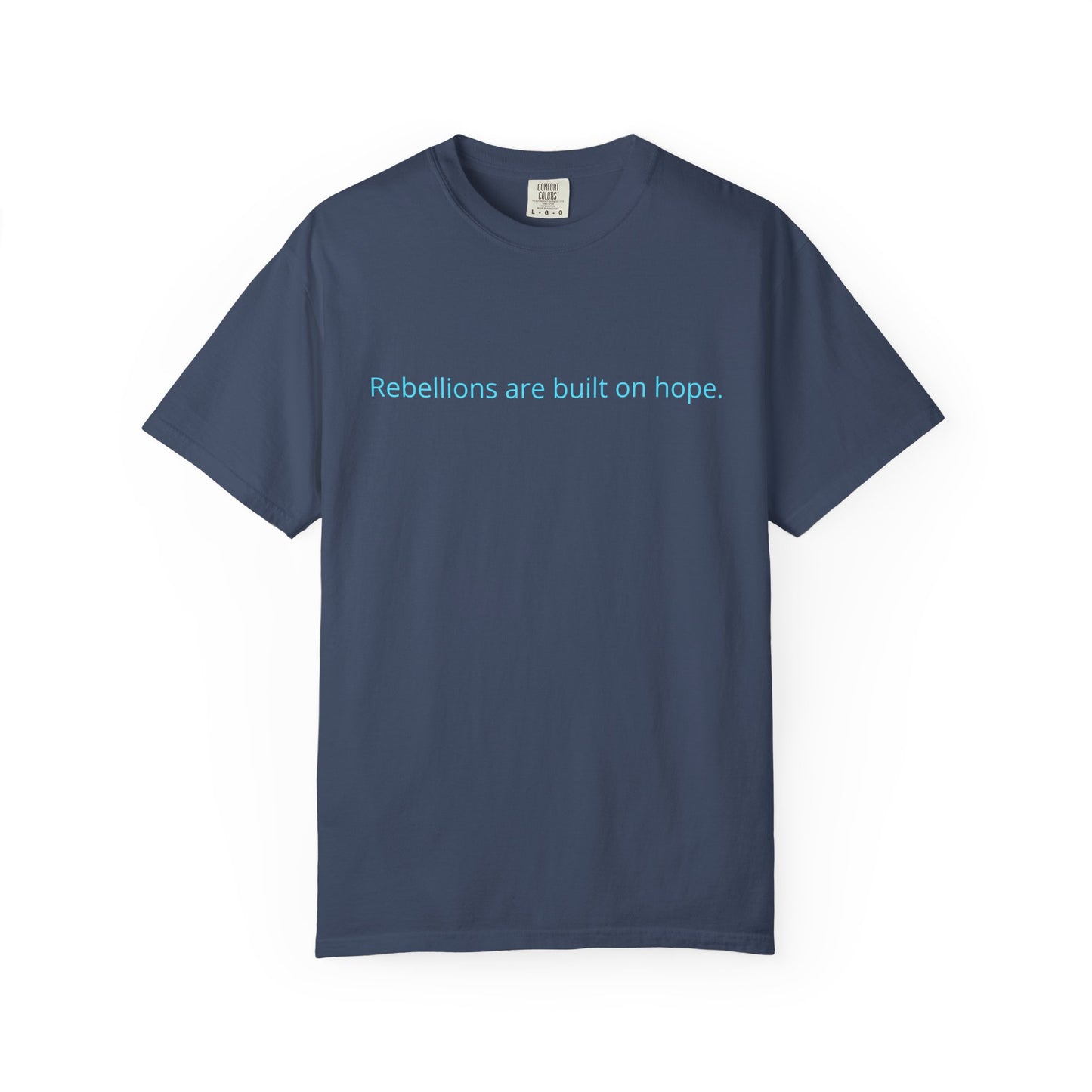 "Rebellions are built on hope." Unisex Garment-Dyed T-Shirt
