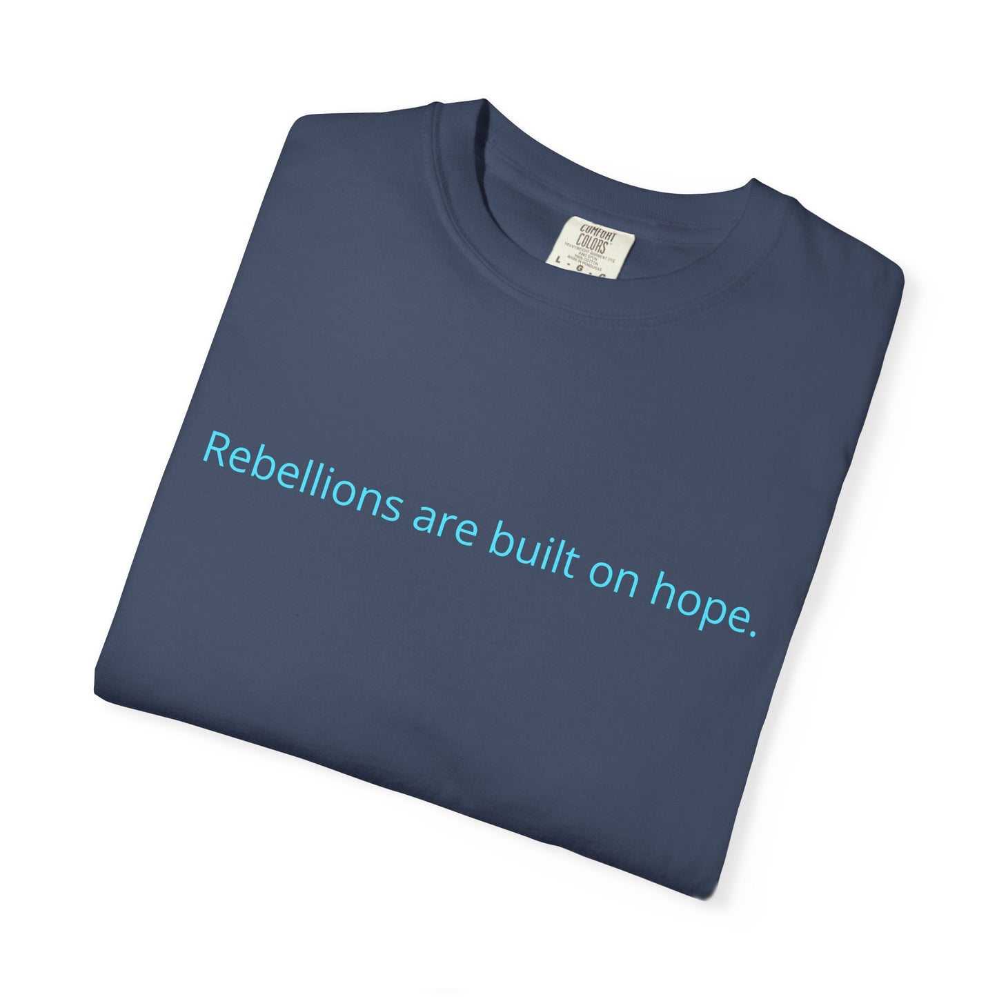 "Rebellions are built on hope." Unisex Garment-Dyed T-Shirt