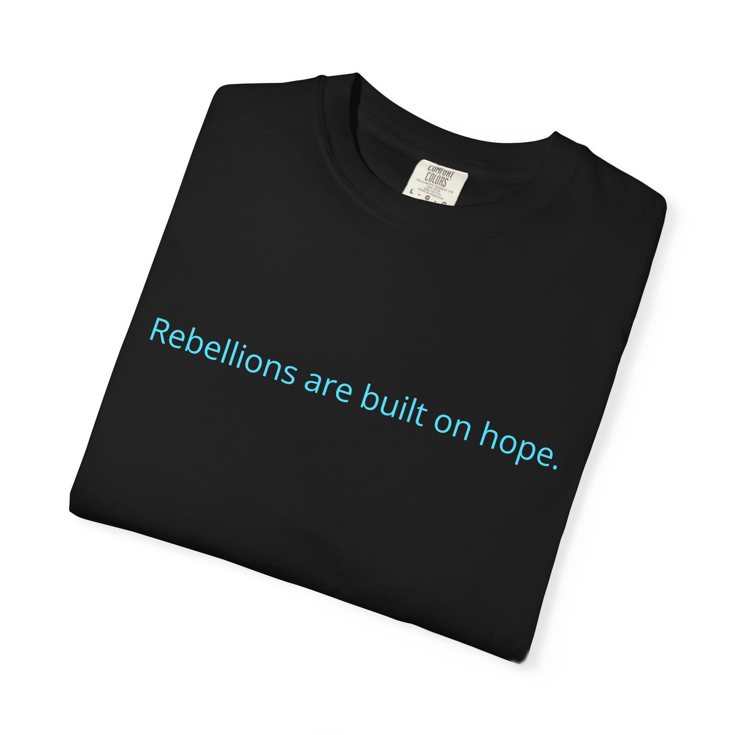 "Rebellions are built on hope." Unisex Garment-Dyed T-Shirt