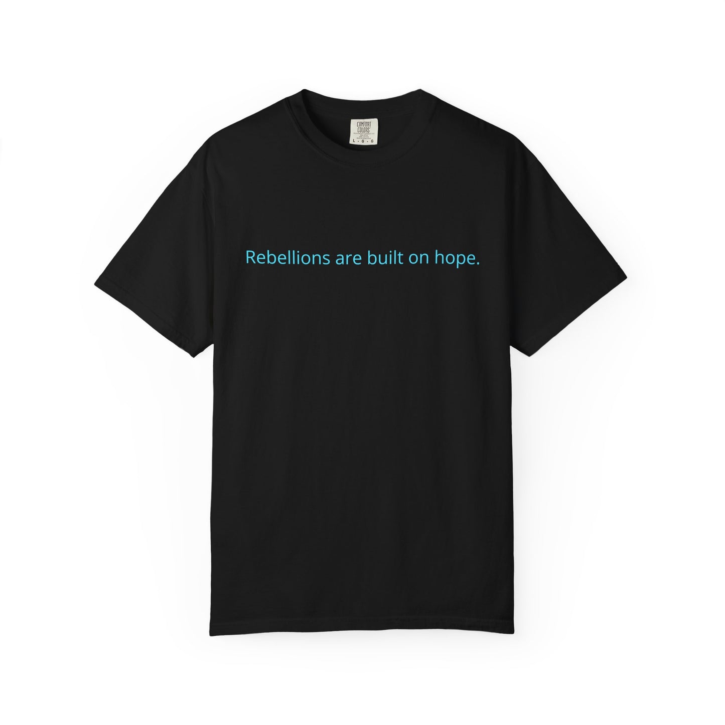 "Rebellions are built on hope." Unisex Garment-Dyed T-Shirt