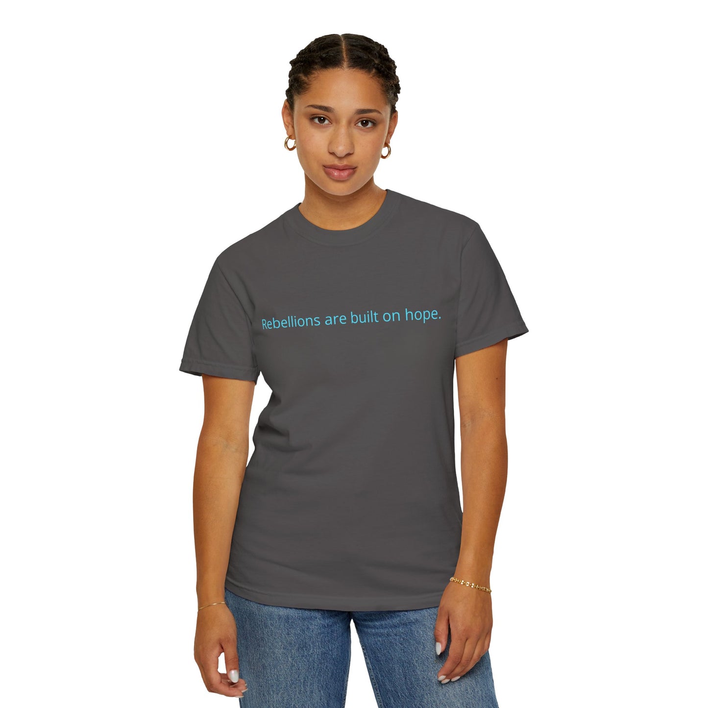 "Rebellions are built on hope." Unisex Garment-Dyed T-Shirt