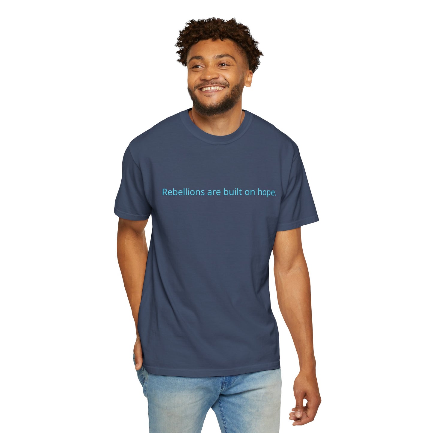 "Rebellions are built on hope." Unisex Garment-Dyed T-Shirt