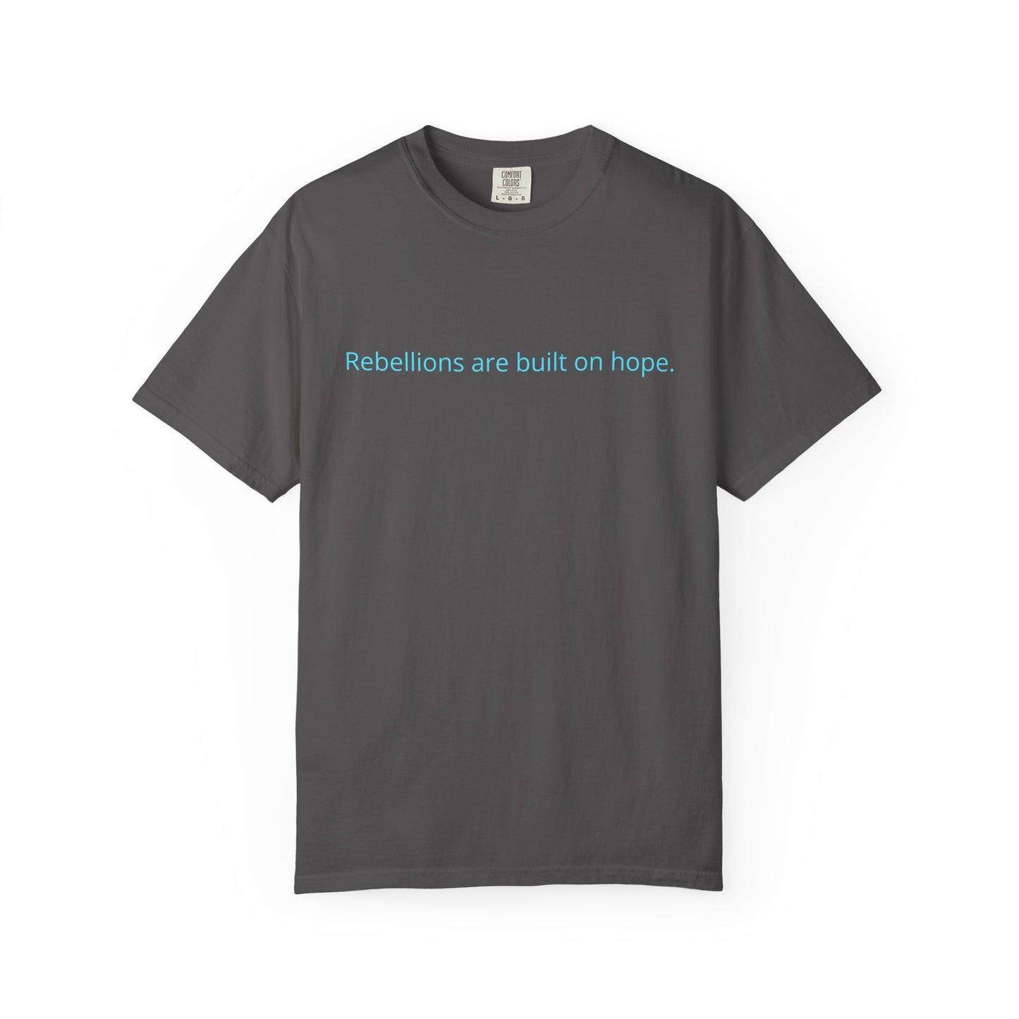 "Rebellions are built on hope." Unisex Garment-Dyed T-Shirt