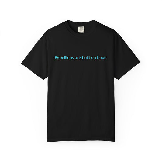 "Rebellions are built on hope." Unisex Garment-Dyed T-Shirt