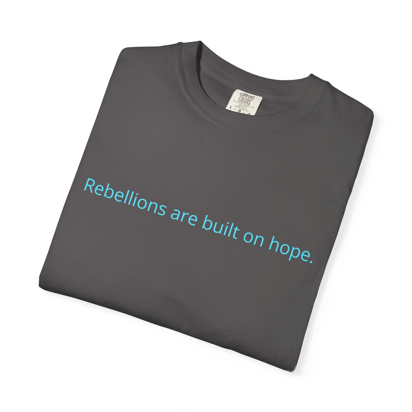 "Rebellions are built on hope." Unisex Garment-Dyed T-Shirt